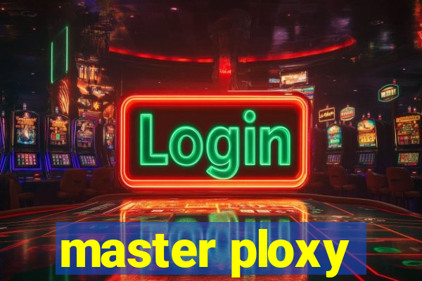 master ploxy